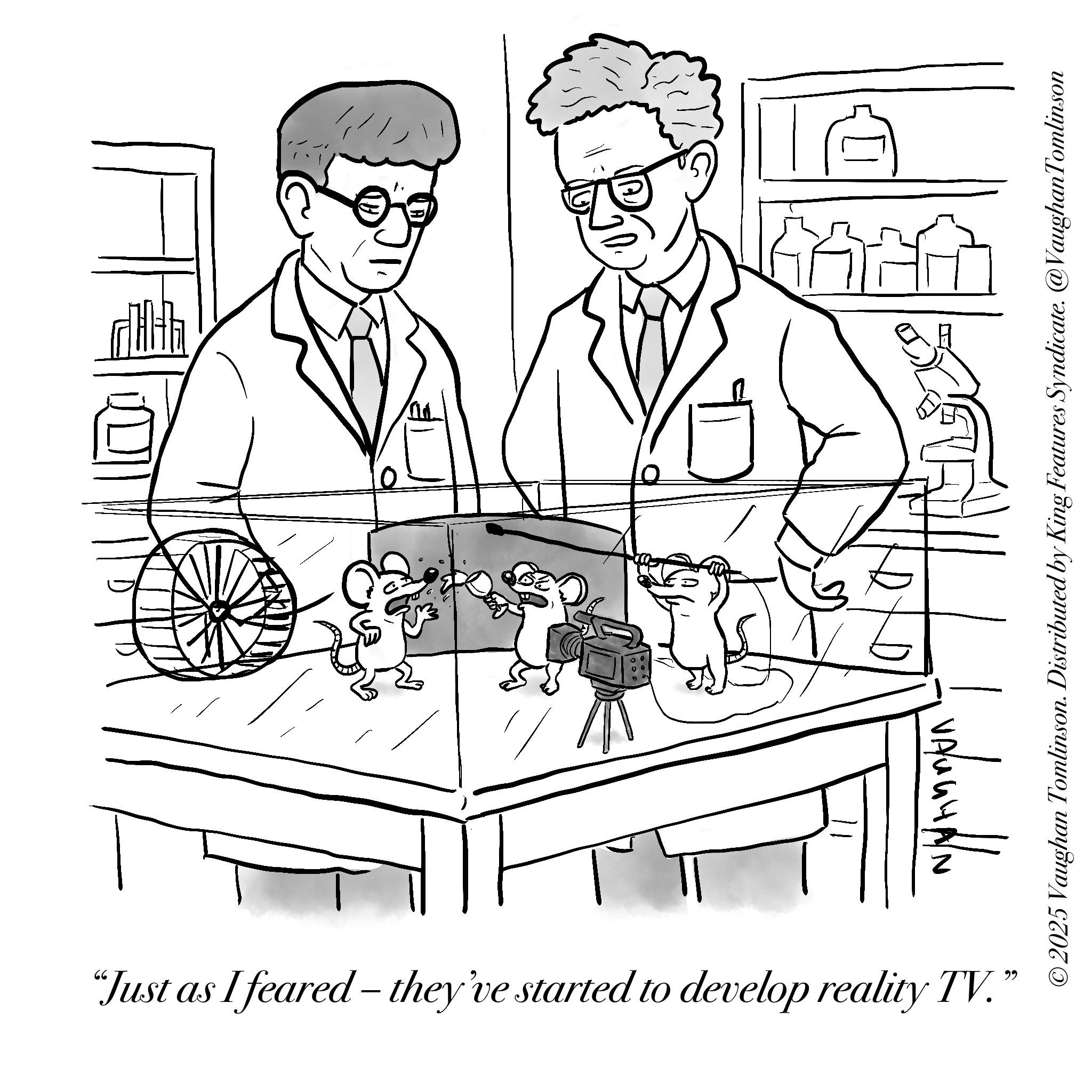 Fictional character OCR: "Just as I feared - they've started to develop reality TV." z ©2025 Vaughan Tomlinson. Distributed by King Features Syndicate. @VaughanTomlinson " Just as I feared - they've started to develop reality TV . " z © 2025 Vaughan Tomlinson . Distributed by King Features Syndicate . @VaughanTomlinson