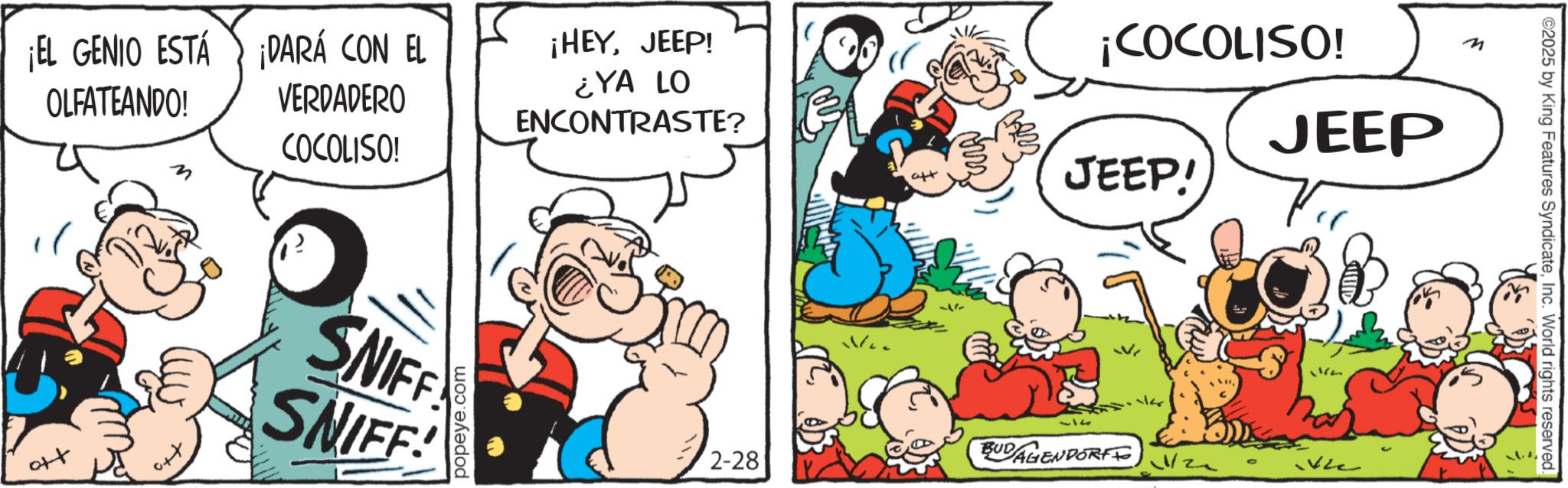 Comic book OCR: ¡EL GENIO ESTÁ ¡DARÁ CON EL OLFATEANDO! VERDADERO COCOLISO! ¡HEYJEEP! ¿YA LO ENCONTRASTE? SNIFF SNIFF! popeye.com att ¡COCOLISO! JEEP! JEEP 2-28 BUDAGENDORF 11/2 ©2025 by King Features SyndicateInc. World rights reserved. ¡ EL GENIO ESTÁ ¡ DARÁ CON EL OLFATEANDO ! VERDADERO COCOLISO ! ¡ HEYJEEP ! ¿ YA LO ENCONTRASTE ? SNIFF SNIFF ! popeye.com att ¡ COCOLISO ! JEEP ! JEEP 2-28 BUDAGENDORF 11/2 © 2025 by King Features SyndicateInc. World rights reserved .