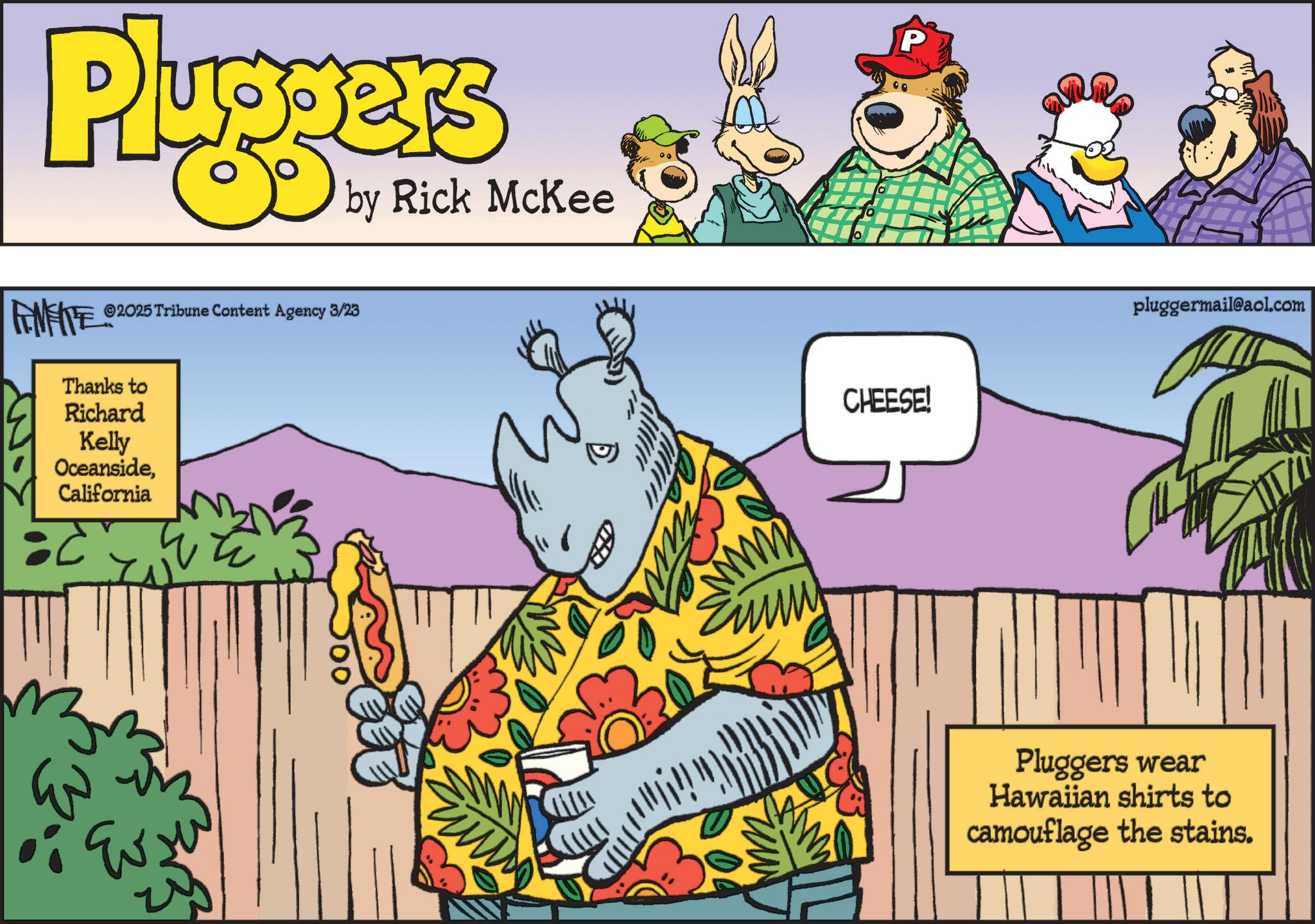 Comic book OCR: Pluggers by Rick McKee FINITE W 2025 Tribune Content Agency 3/23 Thanks to Richard Kelly OceansideCalifornia ???? mm CHEESE! P pluggermail@aol.com Pluggers wear Hawaiian shirts to camouflage the stains. Pluggers by Rick McKee FINITE W 2025 Tribune Content Agency 3/23 Thanks to Richard Kelly OceansideCalifornia ???? mm CHEESE ! P pluggermail@aol.com Pluggers wear Hawaiian shirts to camouflage the stains .