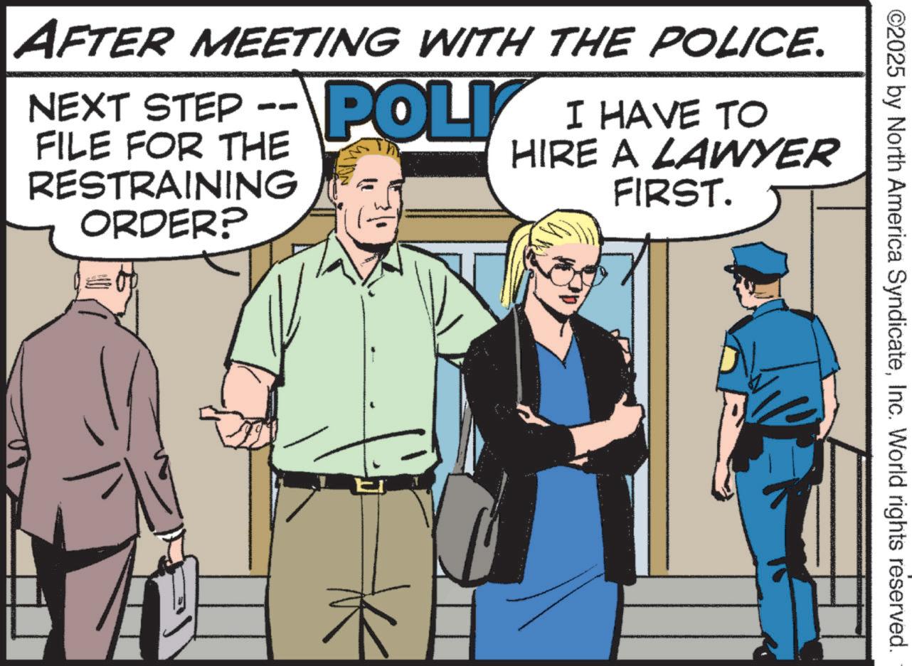 Security OCR: ©2025 by North America SyndicateInc. World rights reserved. AFTER MEETING WITH THE POLICE. NEXT STEP FILE FOR THE RESTRAINING ORDER? POLI I HAVE TO HIRE A LAWYER FIRST. © 2025 by North America SyndicateInc. World rights reserved . AFTER MEETING WITH THE POLICE . NEXT STEP FILE FOR THE RESTRAINING ORDER ? POLI I HAVE TO HIRE A LAWYER FIRST .