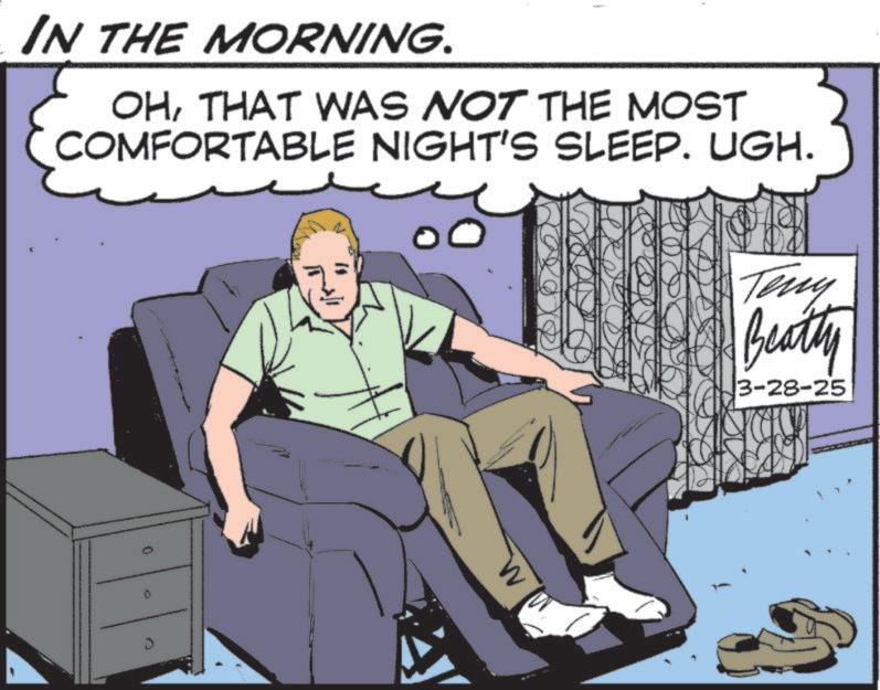 Photo caption OCR: IN THE MORNING. OHTHAT WAS NOT THE MOST COMFORTABLE NIGHT'S SLEEP. UGH. 0 0 Teny Beatty 3-28-25 IN THE MORNING . OHTHAT WAS NOT THE MOST COMFORTABLE NIGHT'S SLEEP . UGH . 0 0 Teny Beatty 3-28-25