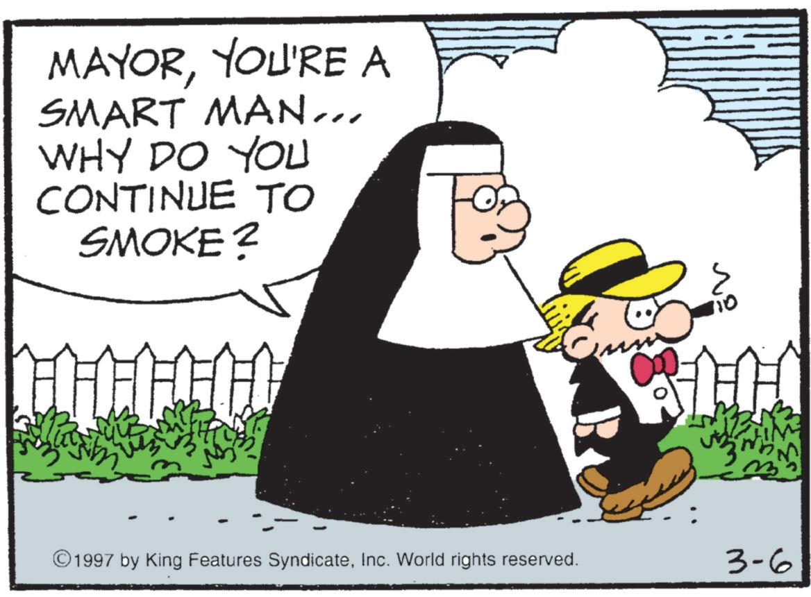 Animated cartoon OCR: MAYORYOU'RE A SMART MAN... WHY DO YOU CONTINUE TO SMOKE? M ©1997 by King Features SyndicateInc. World rights reserved. 10 3-6 MAYORYOU'RE A SMART MAN ... WHY DO YOU CONTINUE TO SMOKE ? M © 1997 by King Features SyndicateInc. World rights reserved . 10 3-6