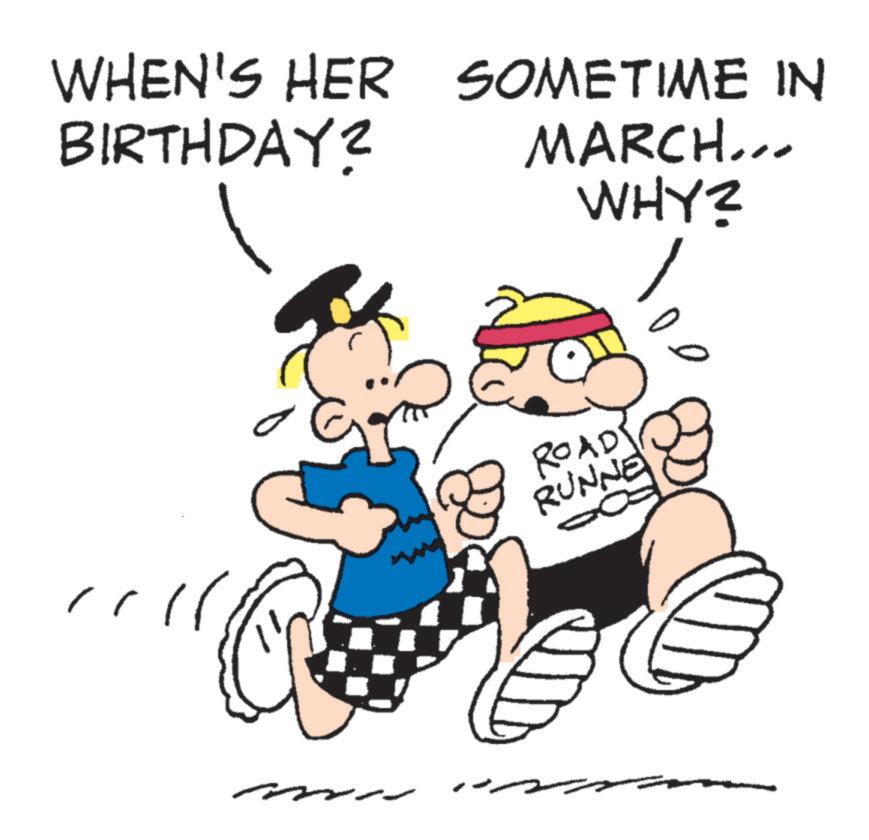 OCR: WHEN'S HER SOMETIME IN BIRTHDAY? ???? MARCH... WHY? ROAD RUNNE WHEN'S HER SOMETIME IN BIRTHDAY ? ???? MARCH ... WHY ? ROAD RUNNE