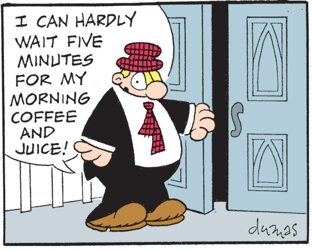 Clip art OCR: I CAN HARDLY WAIT FIVE MINUTES FOR MY MORNING COFFEE AND JUICE! D dumas I CAN HARDLY WAIT FIVE MINUTES FOR MY MORNING COFFEE AND JUICE ! D dumas