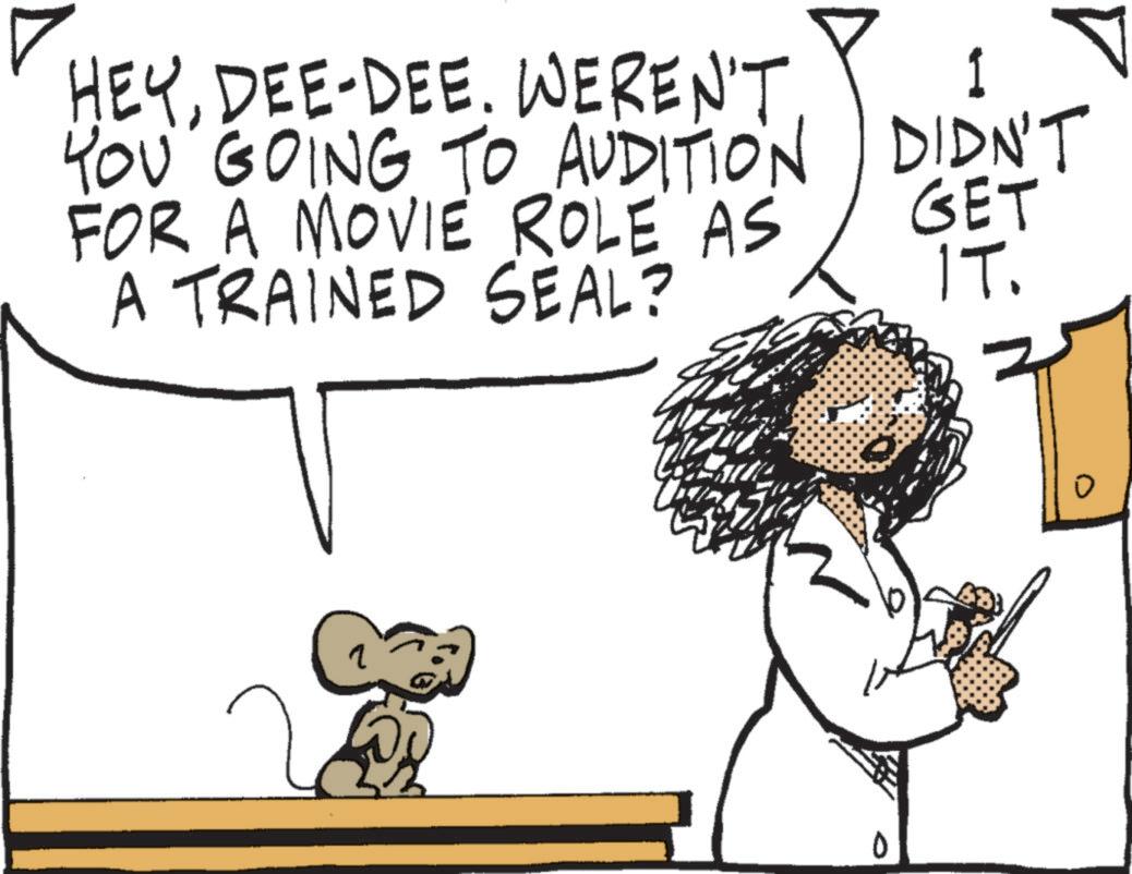 Graphics OCR: HEYDEE-DEE. WEREN'T YOU GOING TO AUDITION FOR A MOVIE ROLE AS A TRAINED SEAL? ? 1 DIDN'T GET IT. HEYDEE - DEE . WEREN'T YOU GOING TO AUDITION FOR A MOVIE ROLE AS A TRAINED SEAL ? ? 1 DIDN'T GET IT .