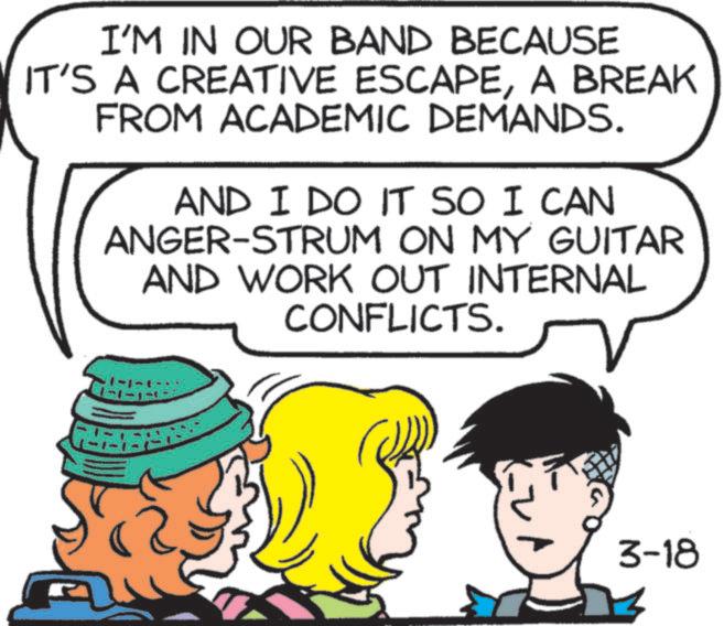 Comics OCR: I'M IN OUR BAND BECAUSE IT'S A CREATIVE ESCAPEA BREAK FROM ACADEMIC DEMANDS. AND I DO IT SO I CAN ANGER-STRUM ON MY GUITAR AND WORK OUT INTERNAL CONFLICTS. ?? -1- 3-18 I'M IN OUR BAND BECAUSE IT'S A CREATIVE ESCAPEA BREAK FROM ACADEMIC DEMANDS . AND I DO IT SO I CAN ANGER - STRUM ON MY GUITAR AND WORK OUT INTERNAL CONFLICTS . ?? -1- 3-18