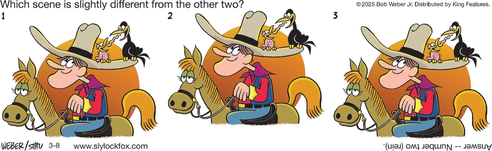 Pack animal OCR: Which scene is slightly different from the other two? 1 2 3 © 2025 Bob Weber Jr. Distributed by King Features. WEBER/SOTU 3-8 www.slylockfox.com (e) i b -- Which scene is slightly different from the other two ? 1 2 3 © 2025 Bob Weber Jr. Distributed by King Features . WEBER / SOTU 3-8 www.slylockfox.com ( e ) i b --