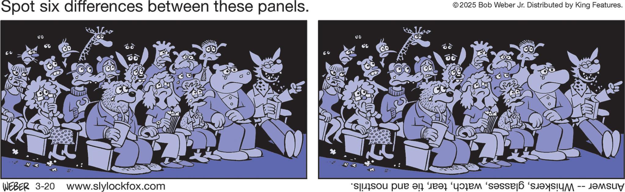 Fictional character OCR: Spot six differences between these panels. 0D ???? 60 00 WEBER 3-20 www.slylockfox.com ?? Co 00 © 2025 Bob Weber Jr. Distributed by King Features. o pan fr?t ‘y?äem se sa v -- Spot six differences between these panels . 0D ???? 60 00 WEBER 3-20 www.slylockfox.com ?? Co 00 © 2025 Bob Weber Jr. Distributed by King Features . o pan fr?t ‘ y?äem se sa v --