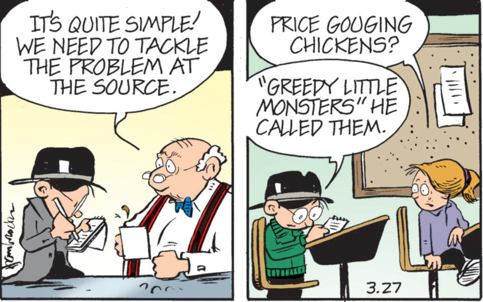 Photo caption OCR: IT'S QUITE SIMPLE! WE NEED TO TACKLE THE PROBLEM AT THE SOURCE. PRICE GOUGING CHICKENS? "GREEDY LITTLE MONSTERS" HE CALLED THEM. 3.27 IT'S QUITE SIMPLE ! WE NEED TO TACKLE THE PROBLEM AT THE SOURCE . PRICE GOUGING CHICKENS ? " GREEDY LITTLE MONSTERS " HE CALLED THEM . 3.27