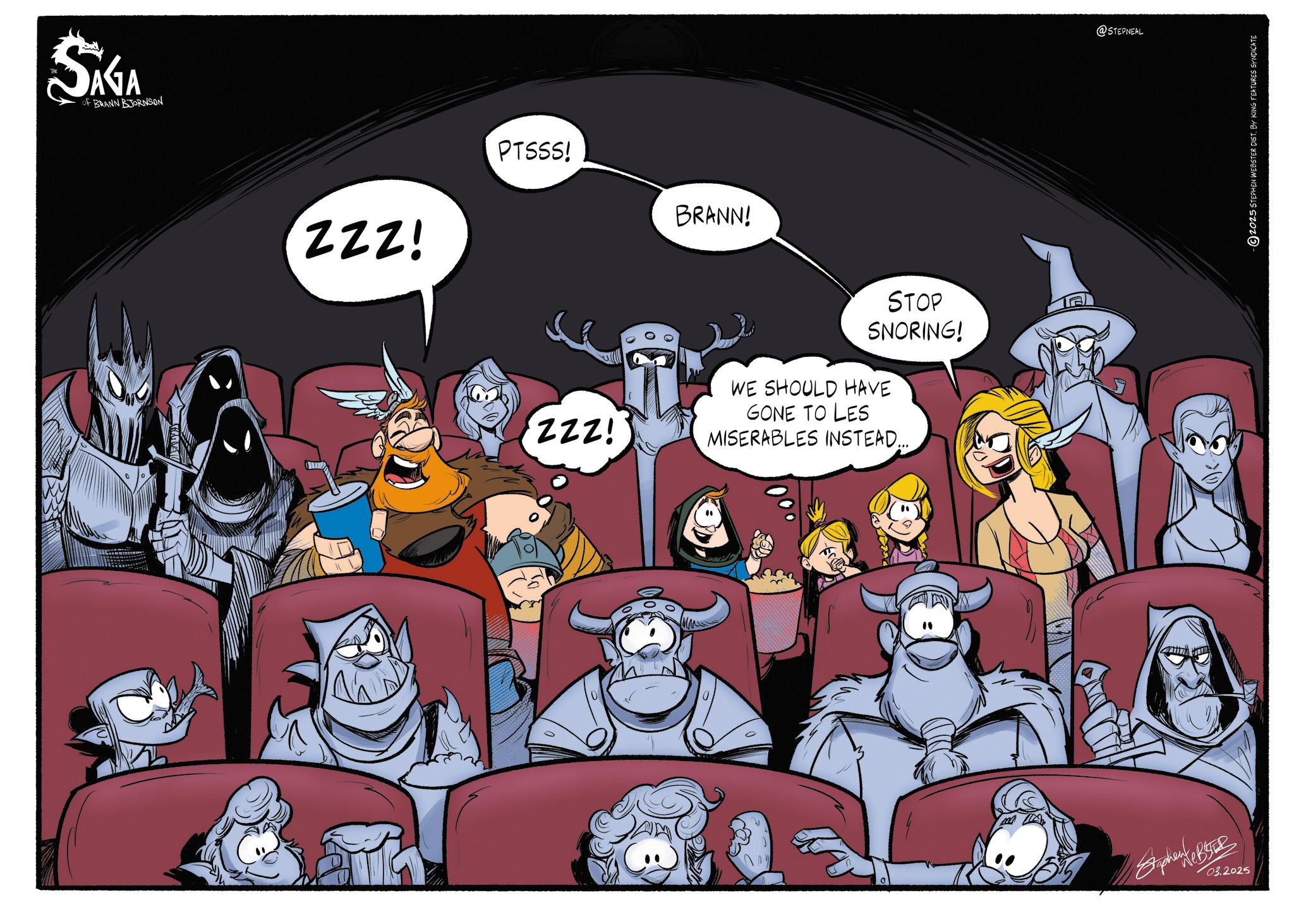 Hero OCR: SAGA OF BRANN BJORNSON ZZZ! PTSSS! BRANN! STOP SNORING! ZZZ! WE SHOULD HAVE GONE TO LES MISERABLES INSTEAD... @STEPNEAL Siphon 48528 03.2025 2025 STEPHEN WEBSTER DIST. BY KING FEATURES SYNDICATE SAGA OF BRANN BJORNSON ZZZ ! PTSSS ! BRANN ! STOP SNORING ! ZZZ ! WE SHOULD HAVE GONE TO LES MISERABLES INSTEAD ... @STEPNEAL Siphon 48528 03.2025 2025 STEPHEN WEBSTER DIST . BY KING FEATURES SYNDICATE