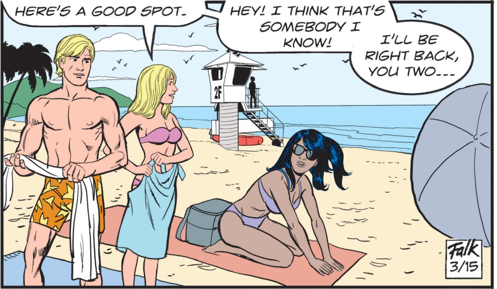 Publication OCR: HERE'S A GOOD SPOT- 2F HEY! I THINK THAT'S SOMEBODY I KNOW! I'LL BE RIGHT BACKYOU TWO... = Falk 3/15 HERE'S A GOOD SPOT- 2F HEY ! I THINK THAT'S SOMEBODY I KNOW ! I'LL BE RIGHT BACKYOU TWO ... = Falk 3/15