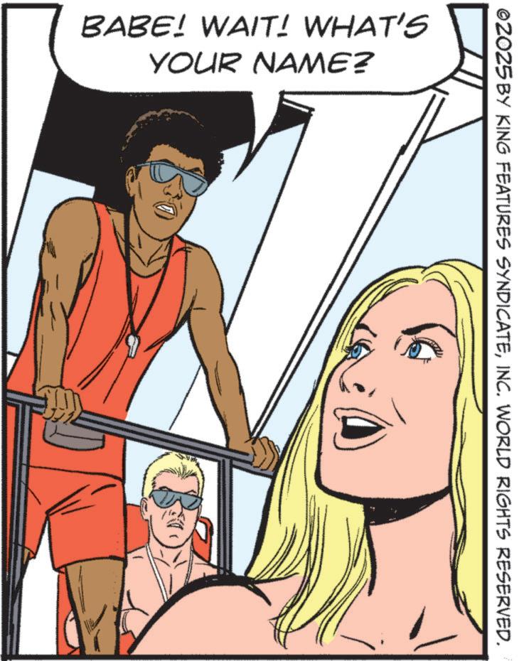 Graphics OCR: BABE! WAIT! WHAT'S YOUR NAME? ©2025 BY KING FEATURES SYNDICATEINC. WORLD RIGHTS RESERVED. BABE ! WAIT ! WHAT'S YOUR NAME ? © 2025 BY KING FEATURES SYNDICATEINC . WORLD RIGHTS RESERVED .