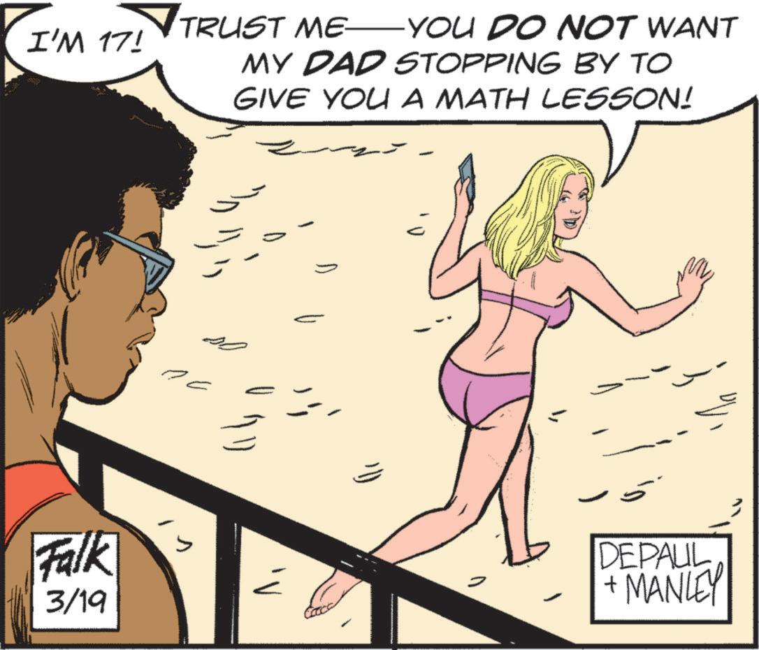 Animated cartoon OCR: I'M 17! TRUST ME YOU DO NOT WANT MY DAD STOPPING BY TO GIVE YOU A MATH LESSON! Falk 3/19 ?? DEPAUL +MANLEY I'M 17 ! TRUST ME YOU DO NOT WANT MY DAD STOPPING BY TO GIVE YOU A MATH LESSON ! Falk 3/19 ?? DEPAUL + MANLEY