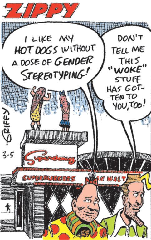 Publication OCR: ZIPPY I LIKE MY HOT DOGS WITHOUT A DOSE OF GENDER STEREOTYPING! DON'T TELL ME THIS "WOKE" STUFF HAS GOT- TEN TO YOUTOO! GRIFFY 3.5 Spender SUPERBURGERS 18 1 MALT ZIPPY I LIKE MY HOT DOGS WITHOUT A DOSE OF GENDER STEREOTYPING ! DON'T TELL ME THIS " WOKE " STUFF HAS GOT- TEN TO YOUTOO ! GRIFFY 3.5 Spender SUPERBURGERS 18 1 MALT