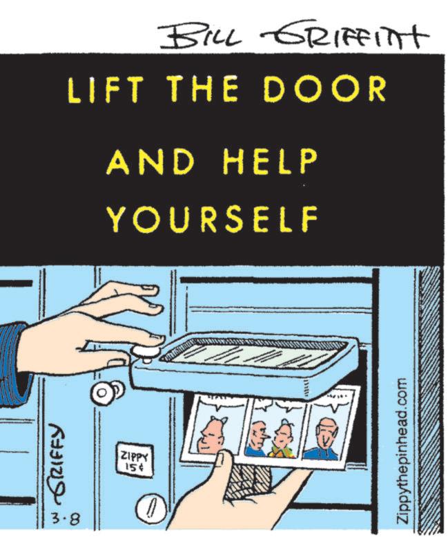Publication OCR: W GRIFFY 3.8 ZIPPY 15 BILL GRIFfint LIFT THE DOOR AND HELP YOURSELF Zippythepinhead.com W GRIFFY 3.8 ZIPPY 15 BILL GRIFfint LIFT THE DOOR AND HELP YOURSELF Zippythepinhead.com