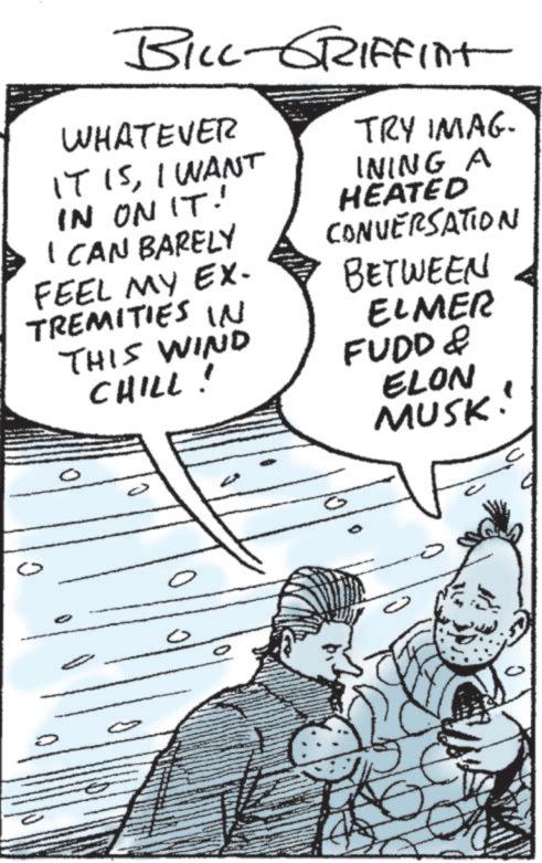 Fictional character OCR: 0 BILL-GRIFFint WHATEVER IT ISI WANT IN ON IT! I CAN BARELY FEEL MY EX- TREMITIES IN THIS WIND CHILL! TRY IMAG. INING A HEATED CONVERSATION BETWEEN ELMER FUDD & ELON MUSK! 0 0 BILL - GRIFFint WHATEVER IT ISI WANT IN ON IT ! I CAN BARELY FEEL MY EX- TREMITIES IN THIS WIND CHILL ! TRY IMAG . INING A HEATED CONVERSATION BETWEEN ELMER FUDD & ELON MUSK ! 0