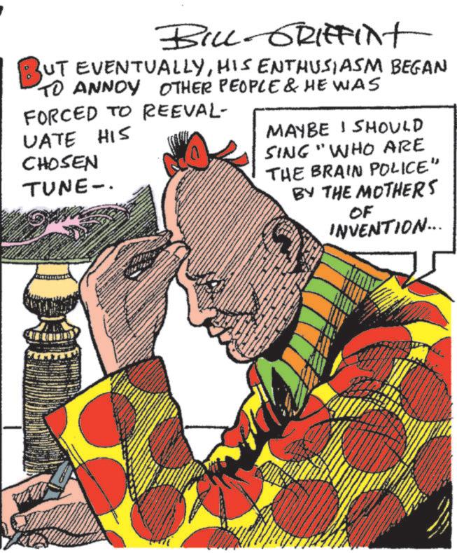 Comic book OCR: BILL GRIFFint BUT EVENTUALLYHIS ENTHUSIASM BEGAN TO ANNOY OTHER PEOPLE & HE WAS FORCED TO REEVAL- UATE HIS CHOSEN TUNE-. MAYBE I SHould SING "WHO ARE THE BRAIN POLICE" BY THE MOTHERS OF INVENTION... Th BILL GRIFFint BUT EVENTUALLYHIS ENTHUSIASM BEGAN TO ANNOY OTHER PEOPLE & HE WAS FORCED TO REEVAL- UATE HIS CHOSEN TUNE- . MAYBE I SHould SING " WHO ARE THE BRAIN POLICE " BY THE MOTHERS OF INVENTION ... Th