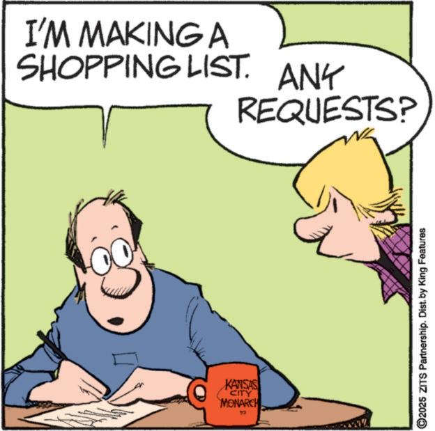 Comic book OCR: I'M MAKING A SHOPPING LIST. ANY REQUESTS? KANSAS CITY MONARCH ©2025 ZITS Partnership. Dist. by King Features I'M MAKING A SHOPPING LIST . ANY REQUESTS ? KANSAS CITY MONARCH © 2025 ZITS Partnership . Dist . by King Features