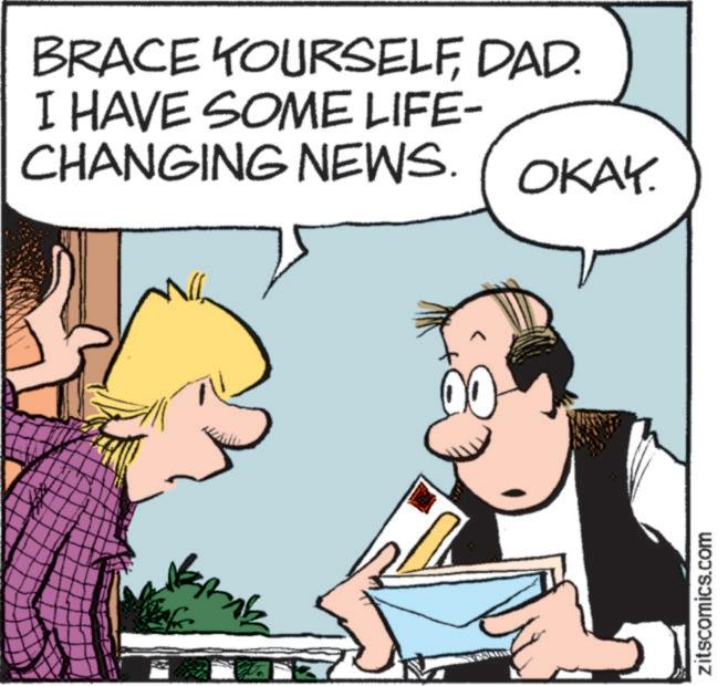 Animation OCR: BRACE YOURSELFDAD. I HAVE SOME LIFE- CHANGING NEWS. OKAY. A 00 zitscomics.com BRACE YOURSELFDAD . I HAVE SOME LIFE- CHANGING NEWS . OKAY . A 00 zitscomics.com