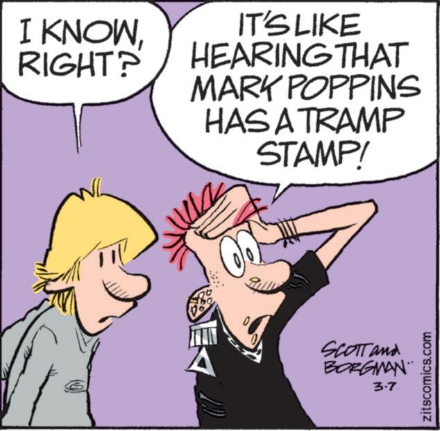 Fiction OCR: I KNOWRIGHT? IT'S LIKE HEARING THAT MARK POPPINS HAS A TRAMP STAMP! SCOTT and BORGMAN 3.7 zitscomics.com I KNOWRIGHT ? IT'S LIKE HEARING THAT MARK POPPINS HAS A TRAMP STAMP ! SCOTT and BORGMAN 3.7 zitscomics.com