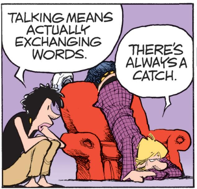 Publication OCR: TALKING MEANS ACTUALLY EXCHANGING WORDS. THERE'S ALWAYS A CATCH. TALKING MEANS ACTUALLY EXCHANGING WORDS . THERE'S ALWAYS A CATCH .