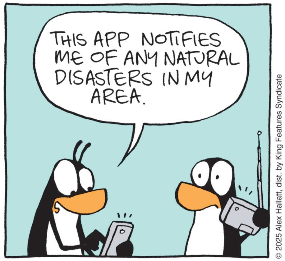 Photo caption OCR: THIS APP NOTIFIES ME OF ANY NATURAL DISASTERS IN MY AREA. 0 O 2025 Alex Hallattdist. by King Features Syndicate THIS APP NOTIFIES ME OF ANY NATURAL DISASTERS IN MY AREA . 0 O 2025 Alex Hallattdist . by King Features Syndicate