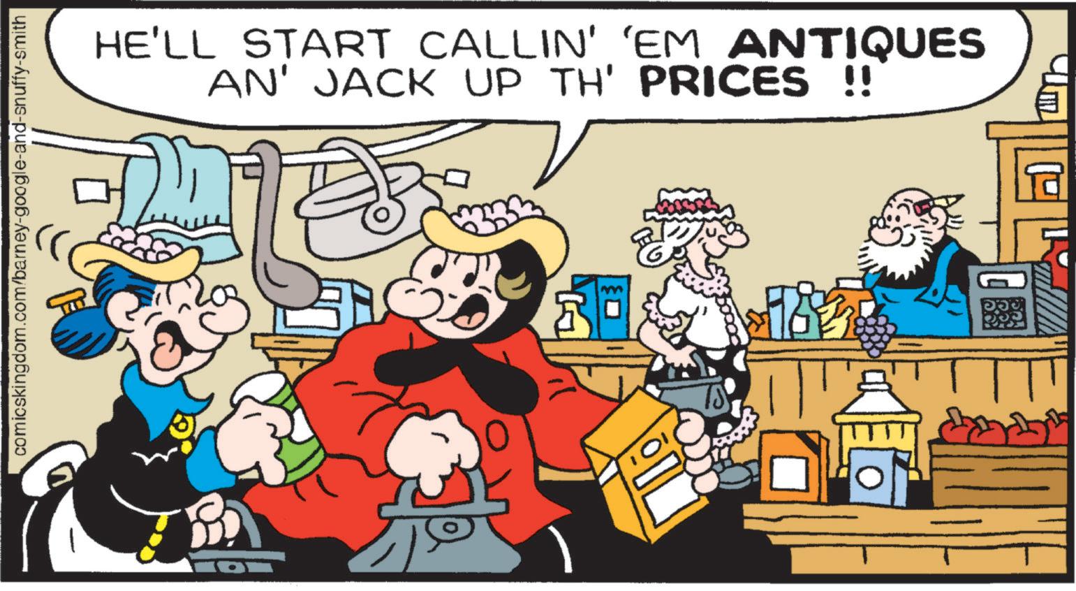 Comics OCR: comicskingdom.com/barney-google-and-snuffy-smith ON HE'LL START CALLIN' 'EM ANTIQUES AN' JACK UP TH' PRICES !! comicskingdom.com/barney-google-and-snuffy-smith ON HE'LL START CALLIN ' ' EM ANTIQUES AN ' JACK UP TH ' PRICES !!