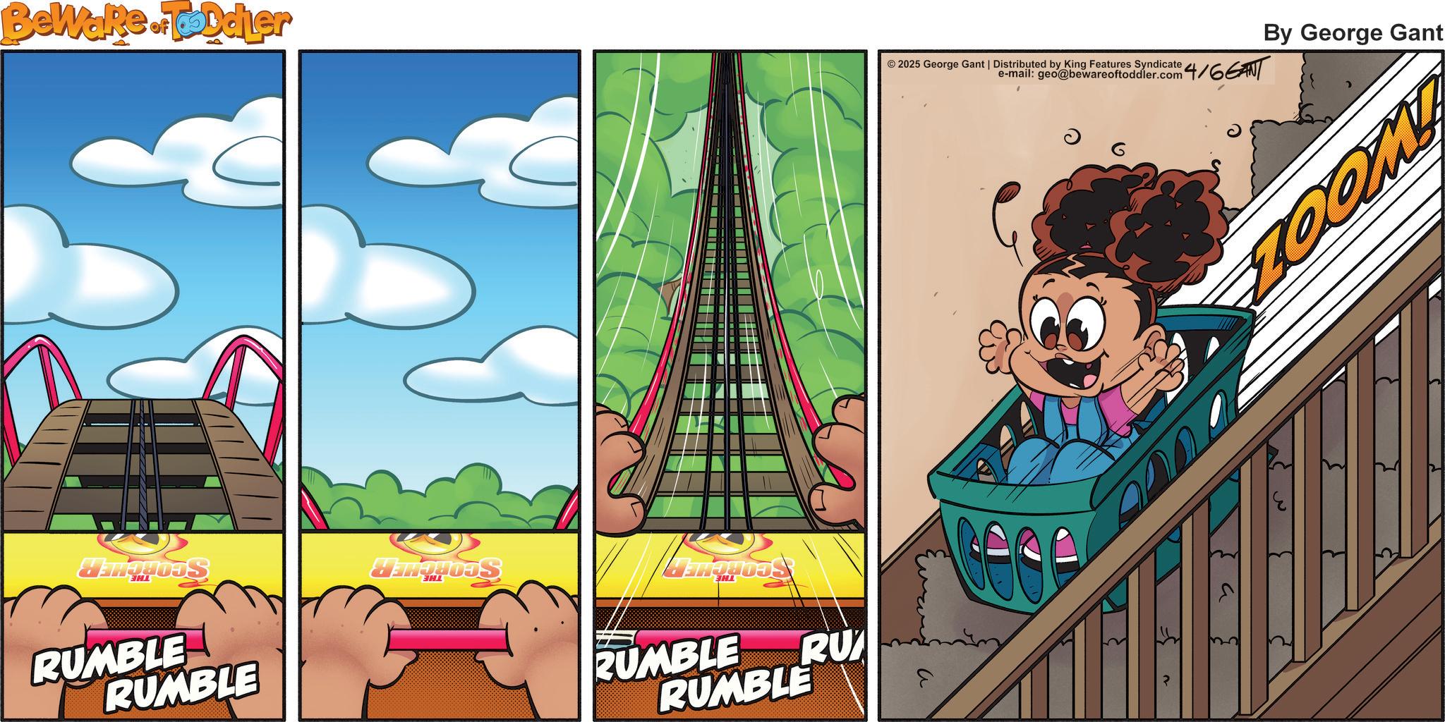 Laughter OCR: Beware of Toddler © 2025 George Gant | Distributed by King Features Syndicate 4/66ANT e-mail: geo@bewareoftoddler.com H RUMBLE RUMBLE RUMBLE RUMBLE RU By George Gant 100M! Beware of Toddler © 2025 George Gant | Distributed by King Features Syndicate 4 / 66ANT e - mail : geo@bewareoftoddler.com H RUMBLE RUMBLE RUMBLE RUMBLE RU By George Gant 100M !