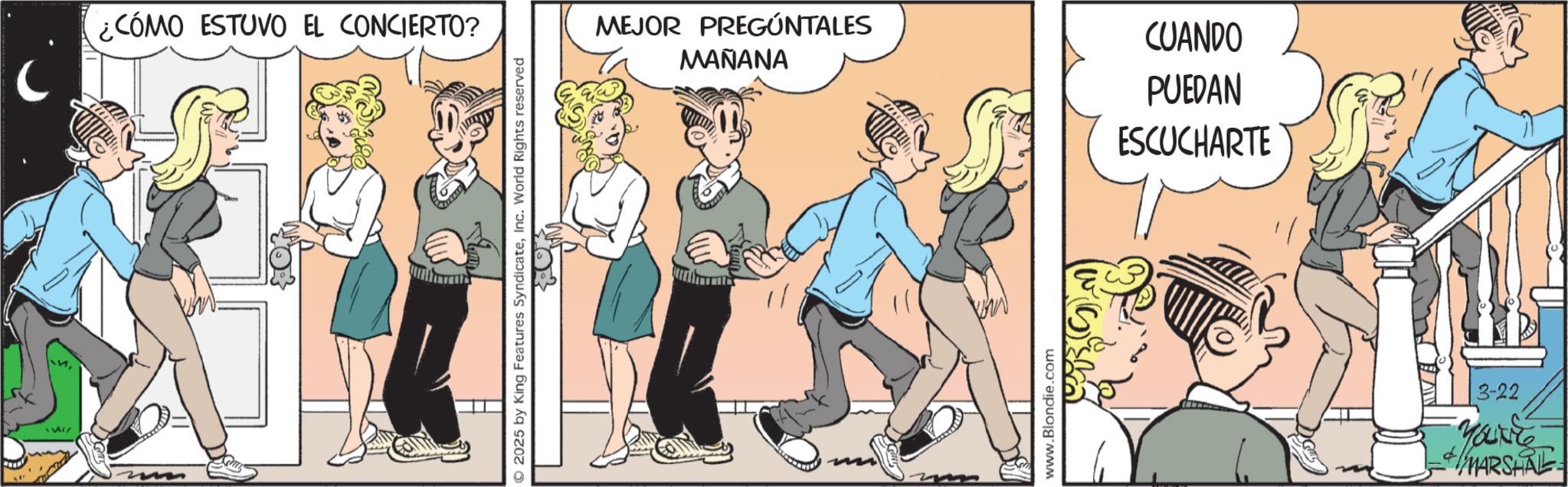 Comic book OCR: 17 ¿CÓMO ESTUVO EL CONCIERTO? © 2025 by King Features SyndicateInc. World Rights reserved MEJOR PREGÚNTALES MAÑANA www.Blondie.com CUANDO PUEDAN ESCUCHARTE 3-22 You've MARSHAL 17 ¿ CÓMO ESTUVO EL CONCIERTO ? © 2025 by King Features SyndicateInc. World Rights reserved MEJOR PREGÚNTALES MAÑANA www.Blondie.com CUANDO PUEDAN ESCUCHARTE 3-22 You've MARSHAL