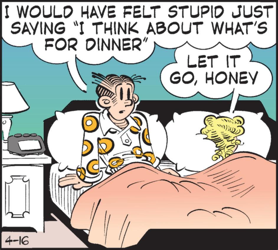 Comic book OCR: I WOULD HAVE FELT STUPID JUST SAYING "I THINK ABOUT WHAT'S FOR DINNER" LET IT GOHONEY 4-16 I WOULD HAVE FELT STUPID JUST SAYING " I THINK ABOUT WHAT'S FOR DINNER " LET IT GOHONEY 4-16