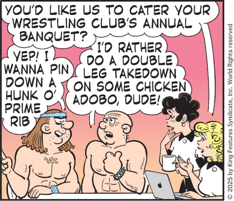 Animation OCR: YOU'D LIKE US TO CATER YOUR WRESTLING CLUB'S ANNUAL BANQUET? I'D RATHER YEP! I DO A DOUBLE WANNA PIN DOWN A LEG TAKEDOWN ON SOME CHICKEN HUNK O' ADOBODUDE! PRIME RIB O 2025 by King Features SyndicateInc. World Rights reserved YOU'D LIKE US TO CATER YOUR WRESTLING CLUB'S ANNUAL BANQUET ? I'D RATHER YEP ! I DO A DOUBLE WANNA PIN DOWN A LEG TAKEDOWN ON SOME CHICKEN HUNK O ' ADOBODUDE ! PRIME RIB O 2025 by King Features SyndicateInc. World Rights reserved