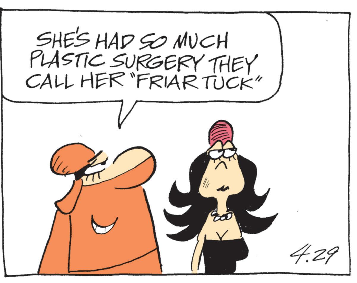 Graphics OCR: SHE'S HAD SO MUCH PLASTIC SURGERY THEY. CALL HER "FRIAR TUCK" 4.29 SHE'S HAD SO MUCH PLASTIC SURGERY THEY . CALL HER " FRIAR TUCK " 4.29