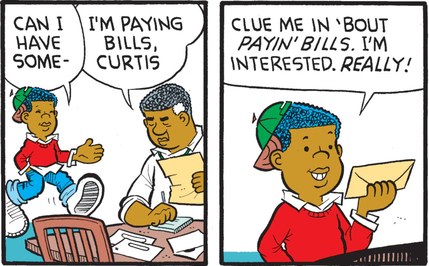Fictional character OCR: CAN I HAVE I'M PAYING BILLSCLUE ME IN 'BOUT PAYIN' BILLS. I'M SOME- CURTIS INTERESTED. REALLY! CAN I HAVE I'M PAYING BILLSCLUE ME IN ' BOUT PAYIN ' BILLS . I'M SOME- CURTIS INTERESTED . REALLY !