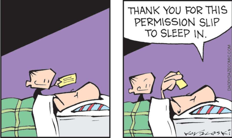 Graphic design OCR: THANK YOU FOR THIS PERMISSION SLIP TO SLEEP IN. Kovaleski DADDYDAZECOMIC.COM THANK YOU FOR THIS PERMISSION SLIP TO SLEEP IN . Kovaleski DADDYDAZECOMIC.COM