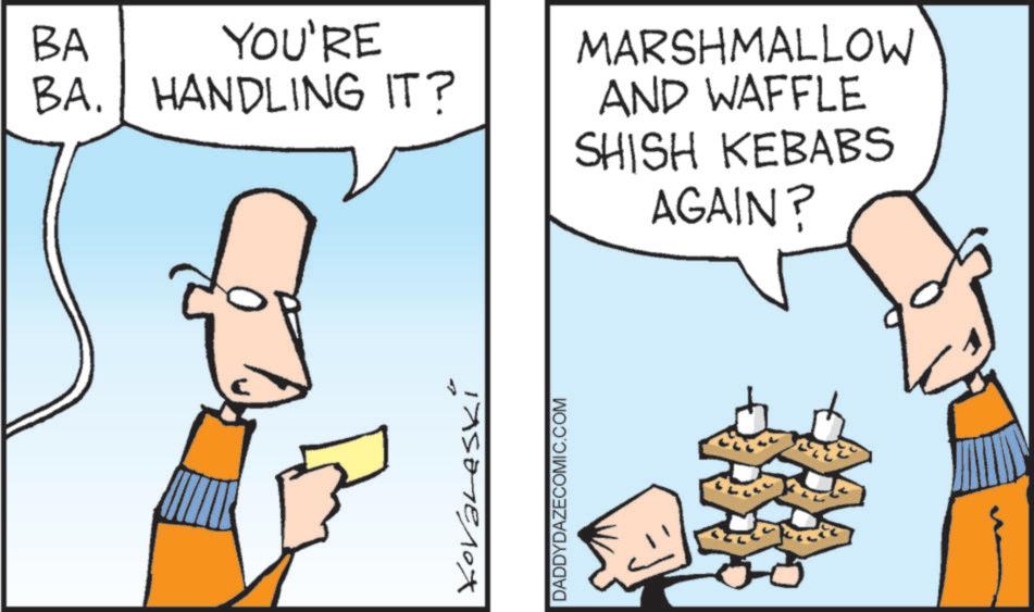 Graphics OCR: BA YOU'RE BA. HANDLING IT? MARSHMALLOW AND WAFFLE SHISH KEBABS AGAIN? Kovaleski DADDYDAZECOMIC.COM BA YOU'RE BA . HANDLING IT ? MARSHMALLOW AND WAFFLE SHISH KEBABS AGAIN ? Kovaleski DADDYDAZECOMIC.COM