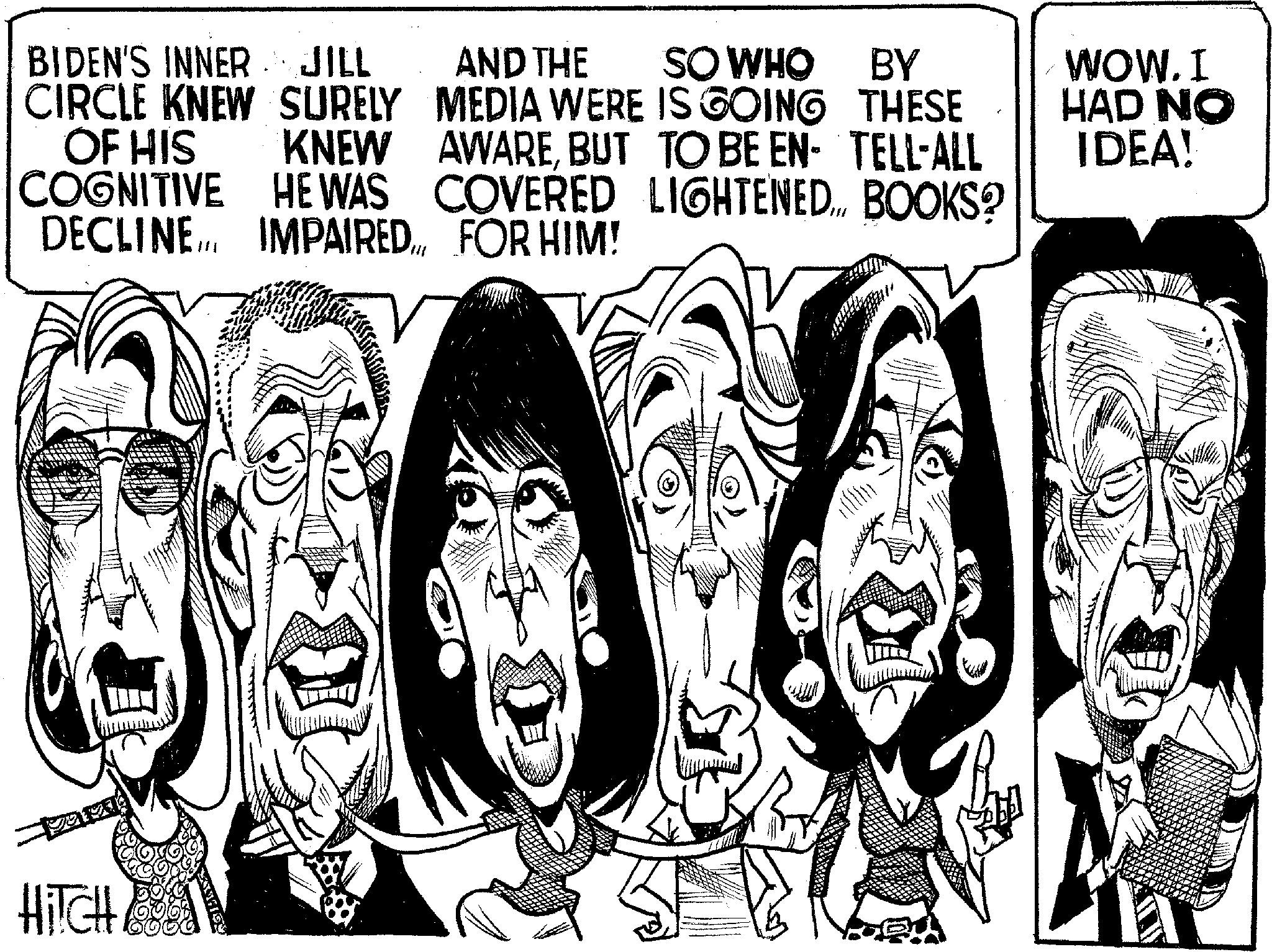 Animated cartoon OCR: HITCH BIDEN'S INNER JILL CIRCLE KNEW SURELY OF HIS COGNITIVE DECLINE AND THE SO WHO BY MEDIA WERE IS GOING THESE KNEW AWAREBUT TO BE EN- TELL-ALL HE WAS COVERED LIGHTENED... BOOKS? IMPAIRED. FOR HIM! WOW. I HAD NO IDEA! B HITCH BIDEN'S INNER JILL CIRCLE KNEW SURELY OF HIS COGNITIVE DECLINE AND THE SO WHO BY MEDIA WERE IS GOING THESE KNEW AWAREBUT TO BE EN- TELL - ALL HE WAS COVERED LIGHTENED ... BOOKS ? IMPAIRED . FOR HIM ! WOW . I HAD NO IDEA ! B