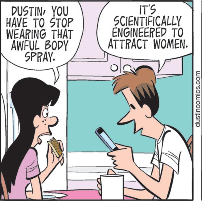 Happiness OCR: DUSTINYOU HAVE TO STOP WEARING THAT AWFUL BODY SPRAY. IT'S SCIENTIFICALLY ENGINEERED TO ATTRACT WOMEN. dustincomics.com DUSTINYOU HAVE TO STOP WEARING THAT AWFUL BODY SPRAY . IT'S SCIENTIFICALLY ENGINEERED TO ATTRACT WOMEN . dustincomics.com