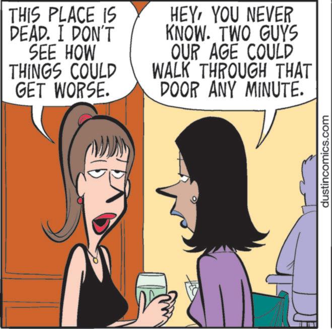 Animated cartoon OCR: THIS PLACE IS DEAD. I DON'T SEE HOW THINGS COULD GET WORSE. HEYYOU NEVER KNOW. TWO GUYS OUR AGE COULD WALK THROUGH THAT DOOR ANY MINUTE. O dustincomics.com THIS PLACE IS DEAD . I DON'T SEE HOW THINGS COULD GET WORSE . HEYYOU NEVER KNOW . TWO GUYS OUR AGE COULD WALK THROUGH THAT DOOR ANY MINUTE . O dustincomics.com