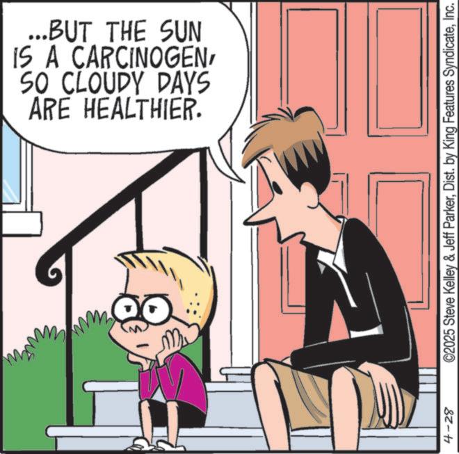 Publication OCR: ARE HEALTHIER. SO CLOUDY DAYS IS A CARCINOGEN...BUT THE SUN 4-28 ©2025 Steve Kelley & Jeff ParkerInc. ARE HEALTHIER . SO CLOUDY DAYS IS A CARCINOGEN... BUT THE SUN 4-28 © 2025 Steve Kelley & Jeff ParkerDist . by King Features Syndicate