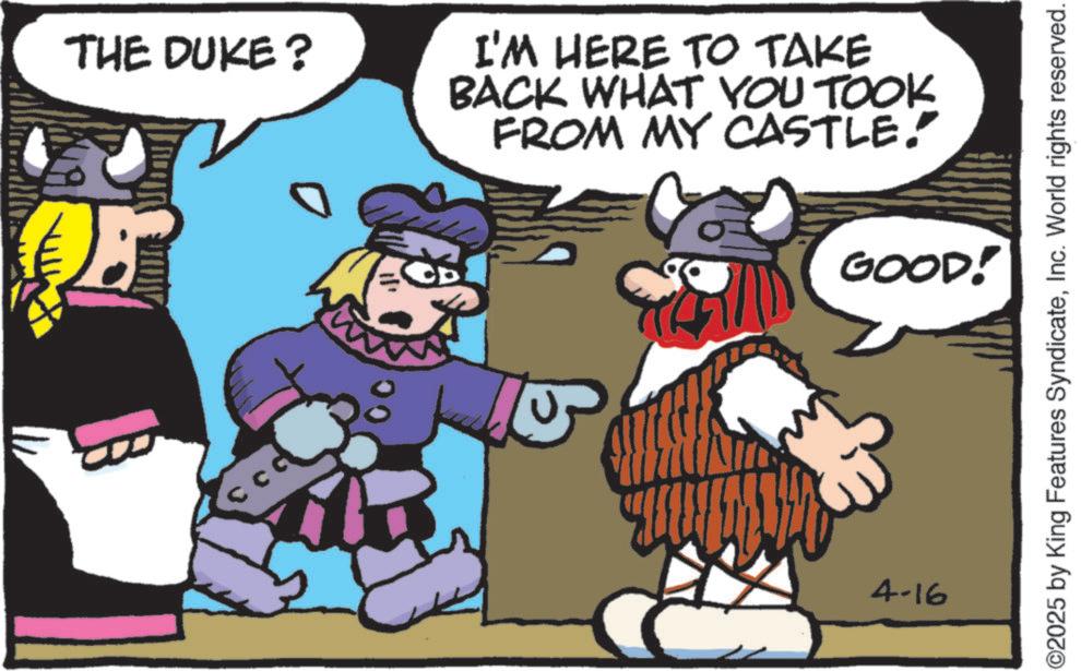 Comic book OCR: THE DUKE? I'M HERE TO TAKE BACK WHAT YOU TOOK FROM MY CASTLE. GOOD! 4-16 ©2025 by King Features SyndicateInc. World rights reserved. THE DUKE ? I'M HERE TO TAKE BACK WHAT YOU TOOK FROM MY CASTLE . GOOD ! 4-16 © 2025 by King Features SyndicateInc. World rights reserved .