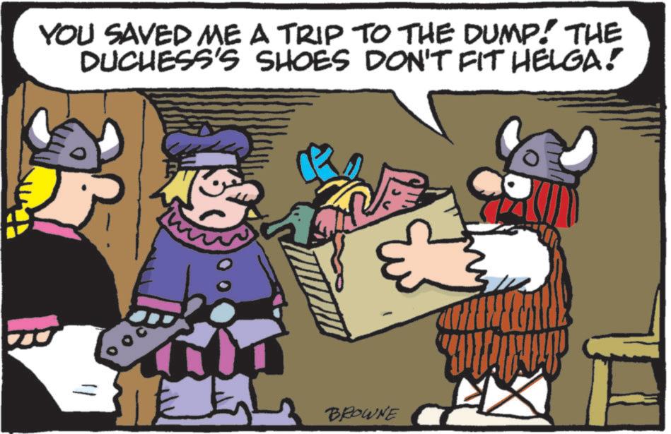 Fiction OCR: YOU SAVED ME A TRIP TO THE DUMP! THE DUCHESS'S SHOES DON'T FIT HELGA! = BROWNE YOU SAVED ME A TRIP TO THE DUMP ! THE DUCHESS'S SHOES DON'T FIT HELGA ! = BROWNE
