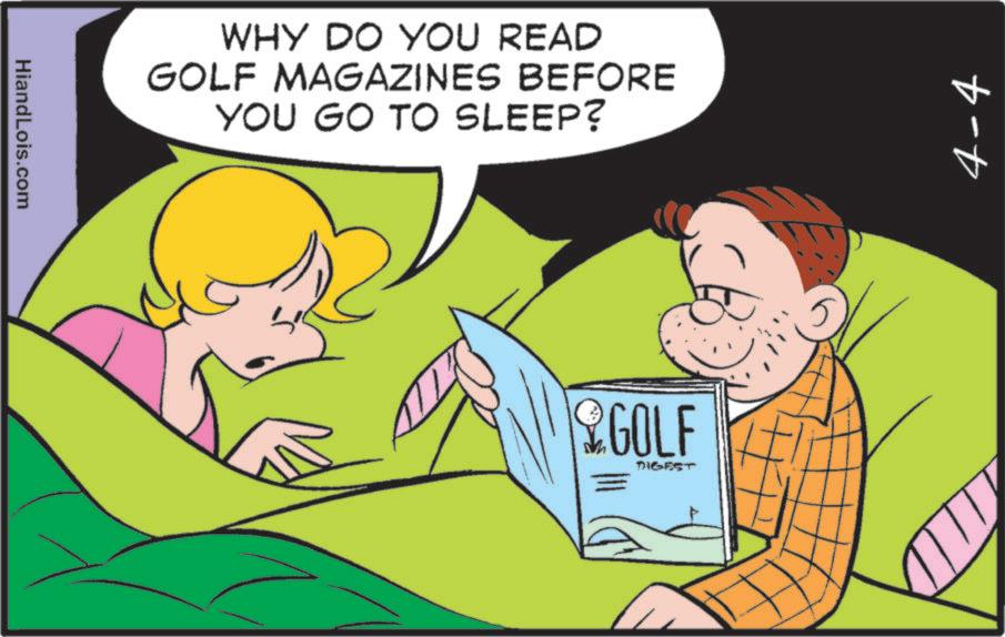 Comic book OCR: HiandLois.com WHY DO YOU READ GOLF MAGAZINES BEFORE YOU GO TO SLEEP? GOLF DIGEST 4-4 HiandLois.com WHY DO YOU READ GOLF MAGAZINES BEFORE YOU GO TO SLEEP ? GOLF DIGEST 4-4