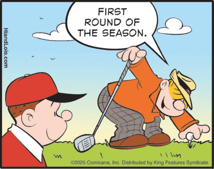 Stick and Ball Sports OCR: ? HiandLois.com FIRST ROUND OF THE SEASON. m ©2025 ComicanaInc. Distributed by King Features Syndicate. ? HiandLois.com FIRST ROUND OF THE SEASON . m © 2025 ComicanaInc. Distributed by King Features Syndicate .