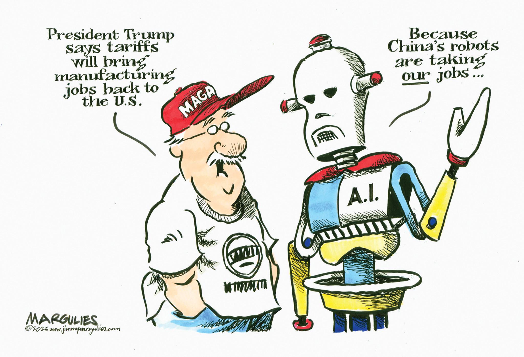 Fictional character OCR: President Trump says tariffs will bring manufacturing jobs back to the U.S. MARGULIES 1025 www.jimmymargulies.com MAGA A.I. Because China's robots are taking our jobs... President Trump says tariffs will bring manufacturing jobs back to the U.S. MARGULIES 1025 www.jimmymargulies.com MAGA A.I. Because China's robots are taking our jobs ...