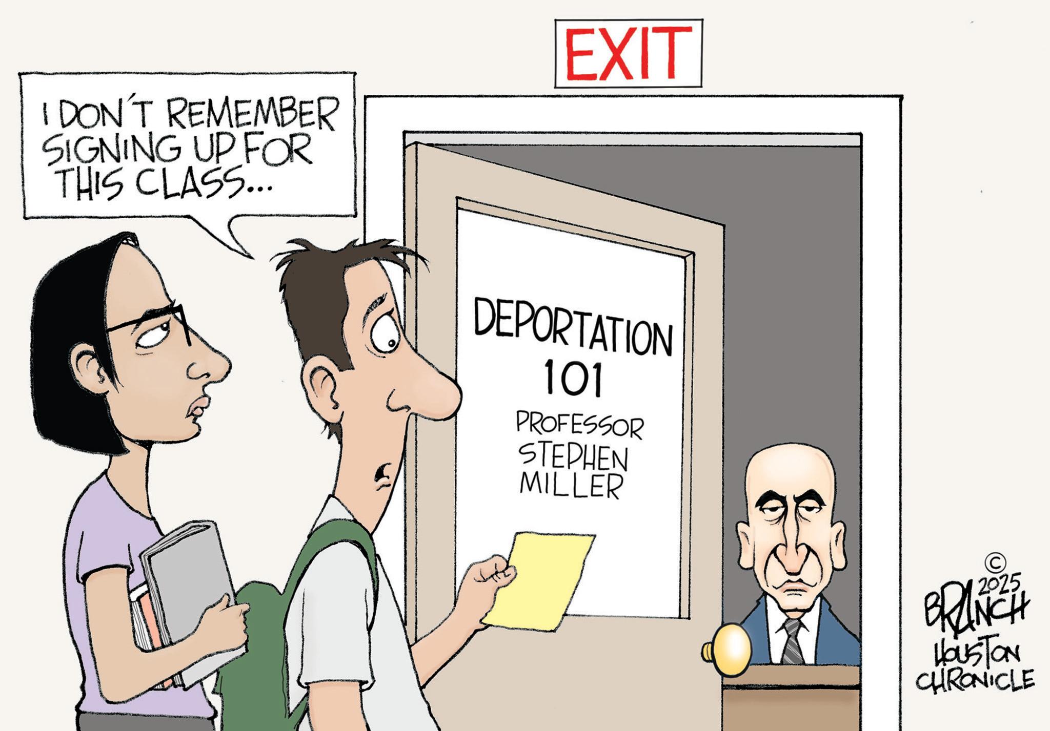 Photo caption OCR: I DON'T REMEMBER SIGNING UP FOR THIS CLASS... EXIT DEPORTATION 101 PROFESSOR STEPHEN MILLER © BRANCH HOUSTON CHRONICLE I DON'T REMEMBER SIGNING UP FOR THIS CLASS ... EXIT DEPORTATION 101 PROFESSOR STEPHEN MILLER © BRANCH HOUSTON CHRONICLE