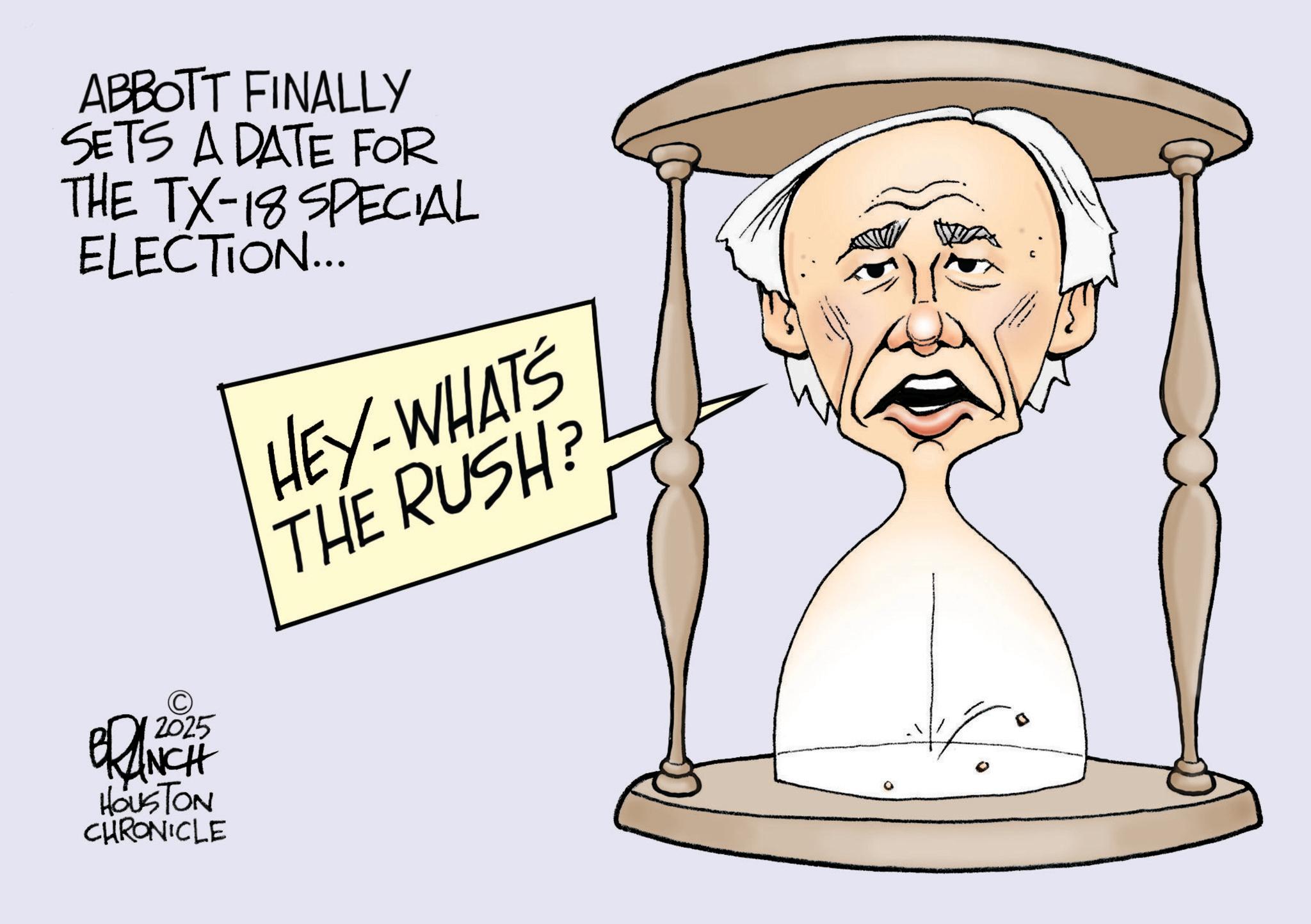 Fiction OCR: ABBOTT FINALLY SETS A DATE FOR THE TX-18SPECIAL ELECTION... HEY-WHATS THE RUSH? © 2025 BRANCH HOUSTON CHRONICLE ABBOTT FINALLY SETS A DATE FOR THE TX - 18SPECIAL ELECTION ... HEY - WHATS THE RUSH ? © 2025 BRANCH HOUSTON CHRONICLE