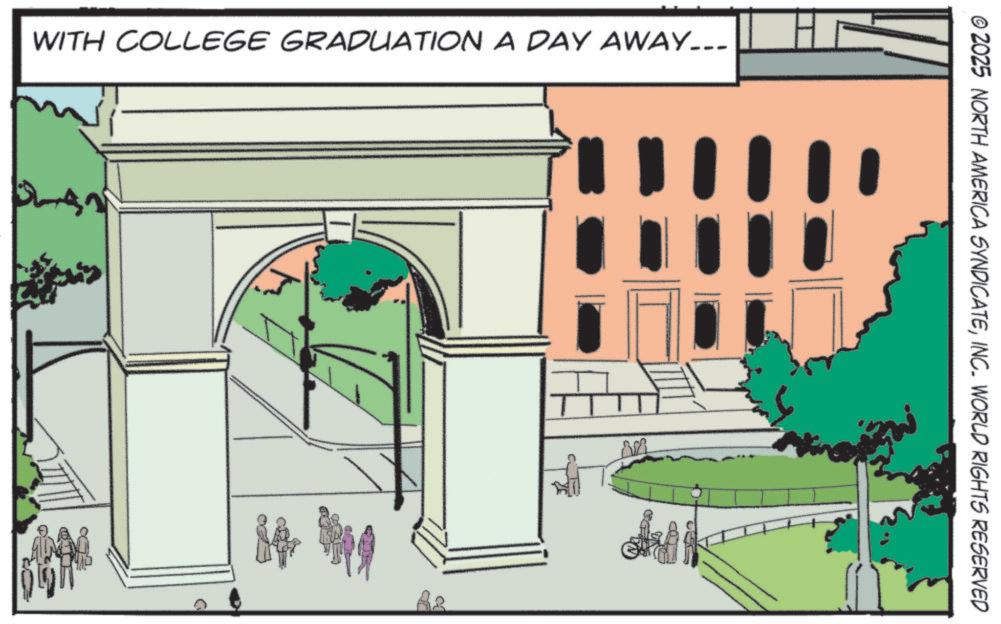 Graphics OCR: WITH COLLEGE GRADUATION A DAY AWAY... © 2025 NORTH AMERICA SYNDICATEINC. WORLD RIGHTS RESERVED WITH COLLEGE GRADUATION A DAY AWAY ... © 2025 NORTH AMERICA SYNDICATEINC . WORLD RIGHTS RESERVED