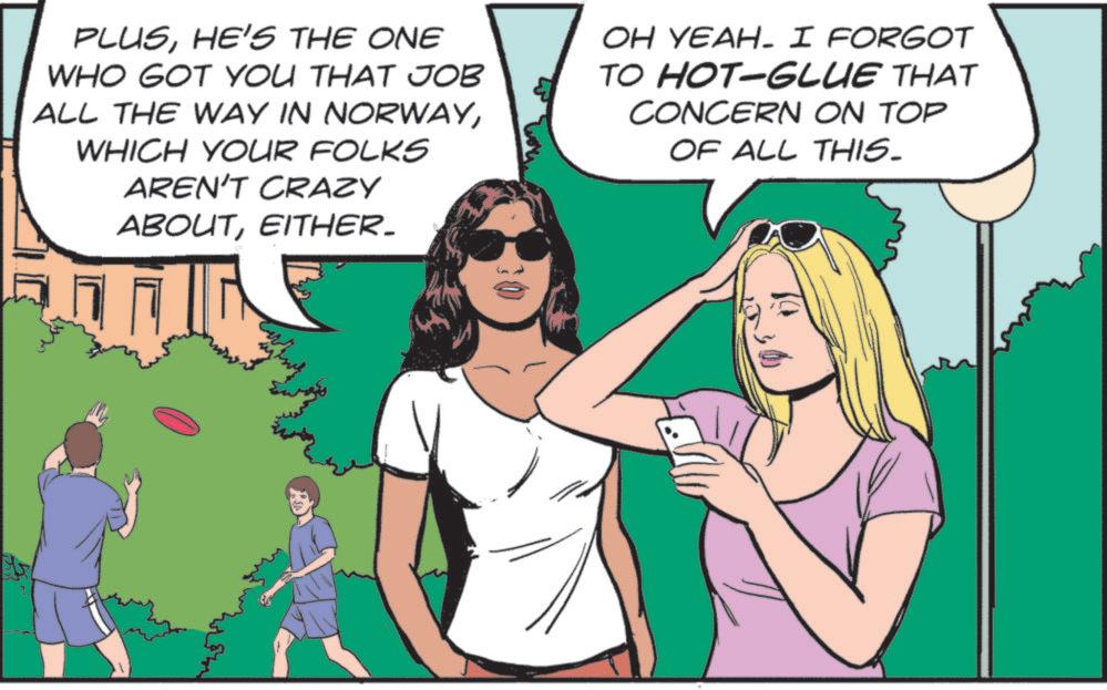 Clip art OCR: PLUSHE'S THE ONE WHO GOT YOU THAT JOB ALL THE WAY IN NORWAYWHICH YOUR FOLKS AREN'T CRAZY ABOUTEITHER. OH YEAH. I FORGOT TO HOT-GLUE THAT CONCERN ON TOP OF ALL THIS- PLUSHE'S THE ONE WHO GOT YOU THAT JOB ALL THE WAY IN NORWAYWHICH YOUR FOLKS AREN'T CRAZY ABOUTEITHER . OH YEAH . I FORGOT TO HOT - GLUE THAT CONCERN ON TOP OF ALL THIS-