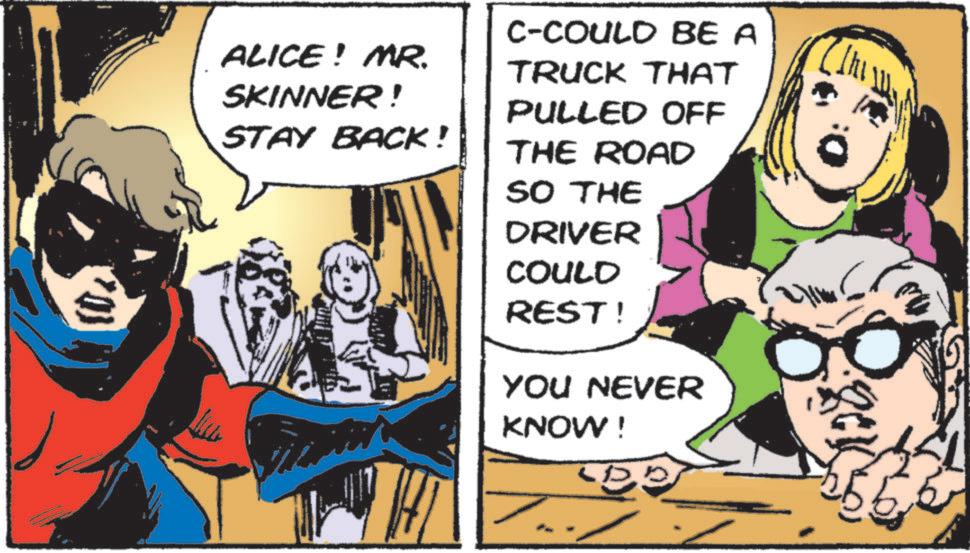 Hearing OCR: ALICE! MR. SKINNER! C-COULD BE A TRUCK THAT STAY BACK! PULLED OFF THE ROAD SO THE DRIVER COULD REST! YOU NEVER KNOW! LDB ALICE ! MR . SKINNER ! C - COULD BE A TRUCK THAT STAY BACK ! PULLED OFF THE ROAD SO THE DRIVER COULD REST ! YOU NEVER KNOW ! LDB