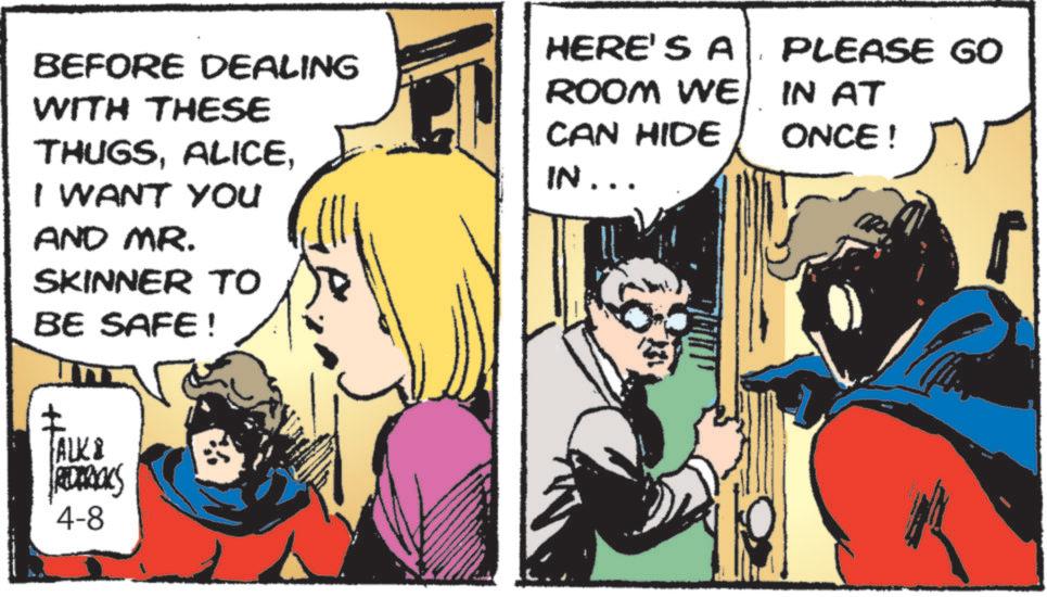 Comic book OCR: BEFORE DEALING WITH THESE THUGSI WANT YOU AND MR. SKINNER TO BE SAFE! HERE'S A ROOM WE CAN HIDE IN... PLEASE GO IN AT ONCE! V H ALKI ROCKS 4-8 BEFORE DEALING WITH THESE THUGSI WANT YOU AND MR . SKINNER TO BE SAFE ! HERE'S A ROOM WE CAN HIDE IN ... PLEASE GO IN AT ONCE ! V H ALKI ROCKS 4-8